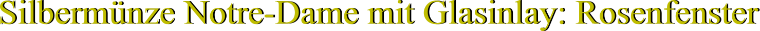 Silbermünze Notre-Dame mit Glasinlay: Rosenfenster Silbermünze Notre-Dame mit Glasinlay: Rosenfenster