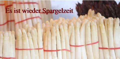 Es ist wieder Spargelzeit Es ist wieder Spargelzeit