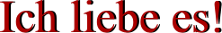 Ich liebe es! Ich liebe es!