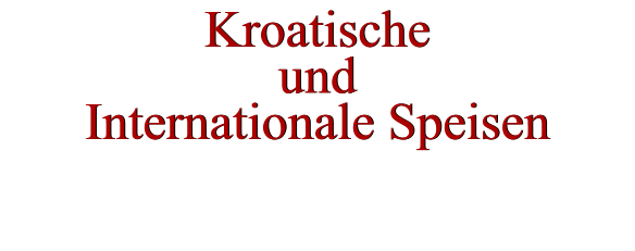 Kroatische und Internationale Speisen Kroatische und Internationale Speisen